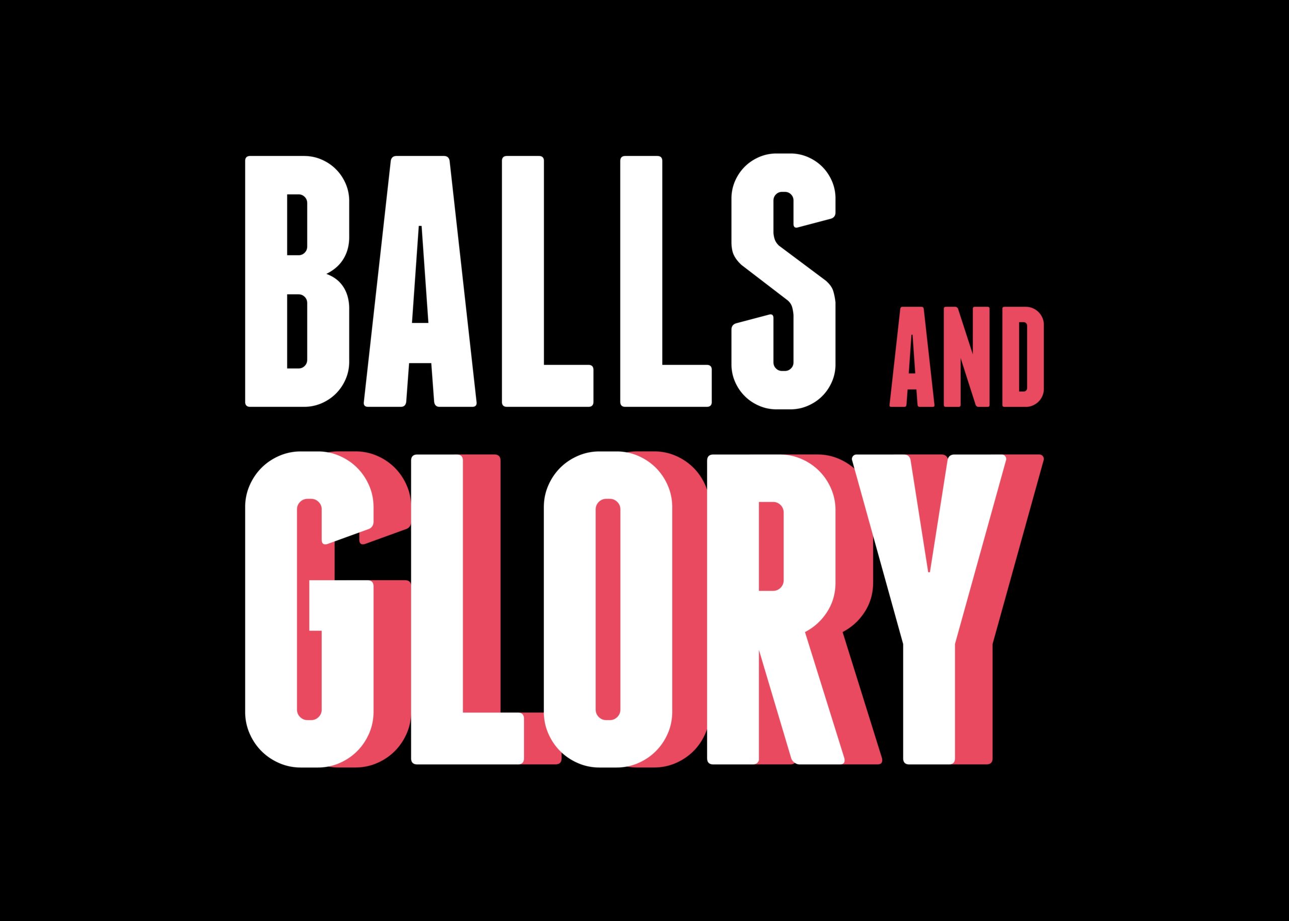 Balls and Glory